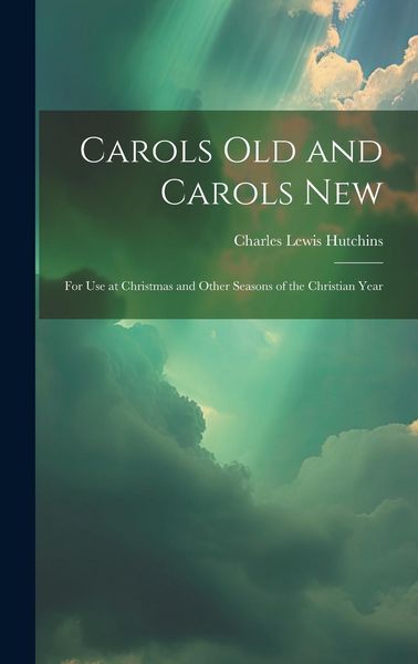 Produktbild: Carols Old and Carols New: For Use at Christmas and Other Seasons of the Christian Year