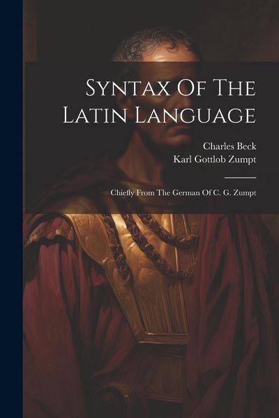Produktbild: Syntax Of The Latin Language: Chiefly From The German Of C. G. Zumpt