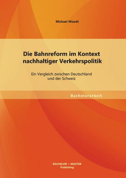 Produktbild: Die Bahnreform im Kontext nachhaltiger Verkehrspolitik: Ein Vergleich zwischen Deutschland und der Schweiz