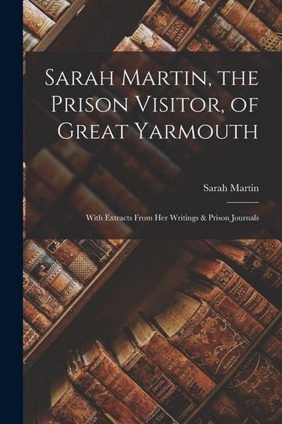 Produktbild: Sarah Martin, the Prison Visitor, of Great Yarmouth