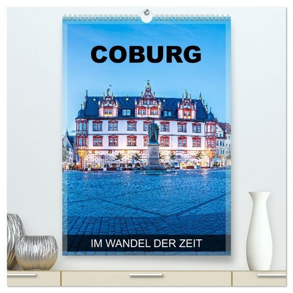 Produktbild: Coburg - im Wandel der Zeit (hochwertiger Premium Wandkalender 2026 DIN A2 hoch), Kunstdruck in Hochglanz