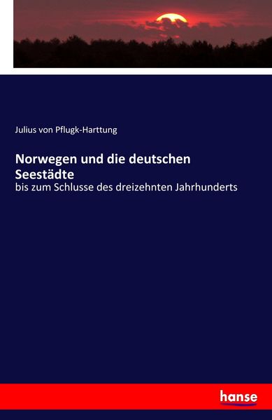 Norwegen und die deutschen Seestädte, Taschenbuch von Julius Pflugk-Harttung, Hansebooks, 9783742860095