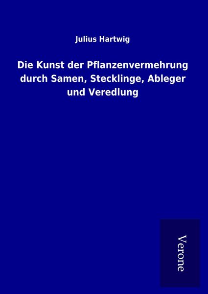 Produktbild: Die Kunst der Pflanzenvermehrung durch Samen, Stecklinge, Ableger und Veredlung