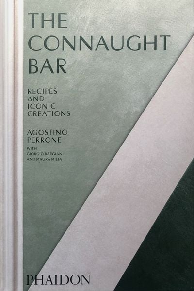 The Connaught Bar: Cocktail Recipes and Iconic Creations (2024), Gebundene Ausgabe von Agostino Perrone,Giorgio Bargiani, Phaidon, 978-1-83866-810-5