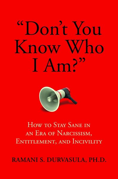 Produktbild: "Don't You Know Who I Am?": How to Stay Sane in an Era of Narcissism, Entitlement, and Incivility