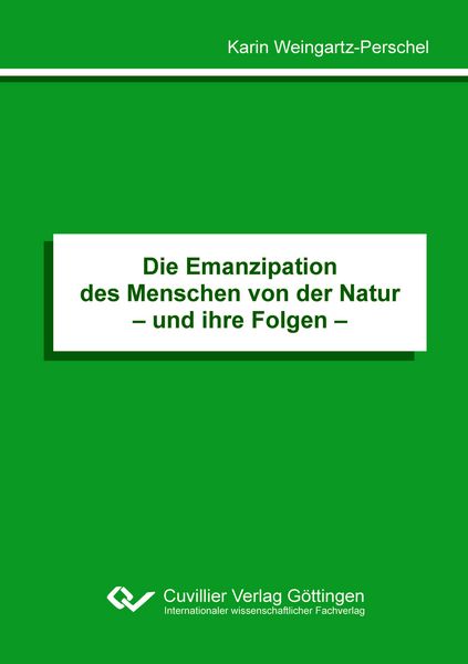 Produktbild: Die Emanzipation des Menschen von der Natur&ndash; und ihre Folgen &ndash;