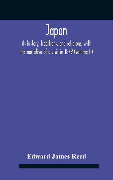 Produktbild: Japan; Its History, Traditions, And Religions, With The Narrative Of A Visit In 1879 (Volume Ii)