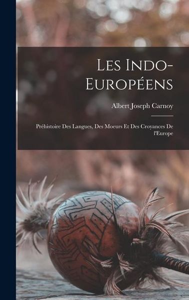 Produktbild: Les Indo-Europ&eacute;ens; pr&eacute;histoire des langues, des moeurs et des croyances de l'Europe
