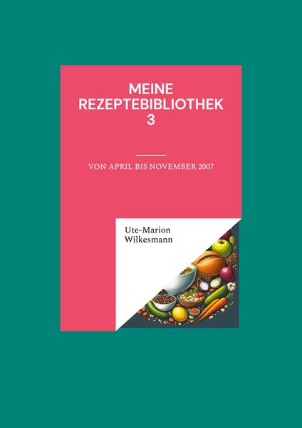 Meine Rezeptebibliothek 3, Taschenbuch von Ute-Marion Wilkesmann, BoD – Books on Demand, 9783758374319