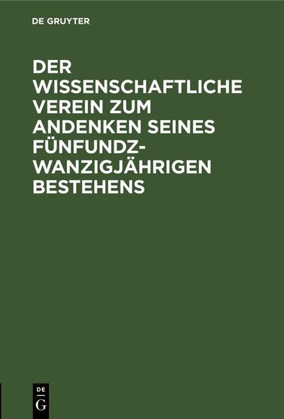 Produktbild: Der wissenschaftliche Verein zum Andenken seines f&uuml;nfundzwanzigj&auml;hrigen Bestehens