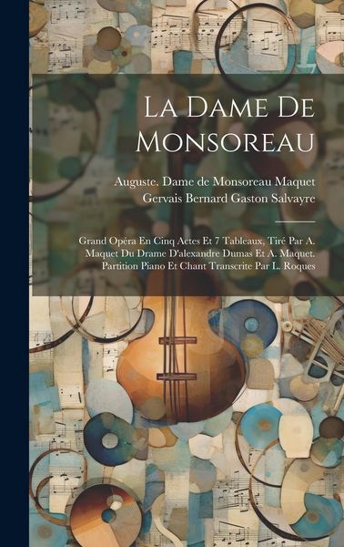 Produktbild: La Dame De Monsoreau; Grand Op&eacute;ra En Cinq Actes Et 7 Tableaux, Tir&eacute; Par A. Maquet Du Drame D'alexandre Dumas Et A. Maquet. Partition Piano Et Chant Tr