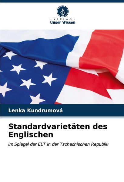 Standardvarietäten des Englischen, Taschenbuch von Lenka Kundrumová, Verlag Unser Wissen, 9786206663133