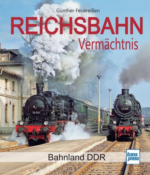 Reichsbahn Vermächtnis, Gebundene Ausgabe von Günther Feuereissen, Motorbuch Verlag, 978-3-613-71739-8