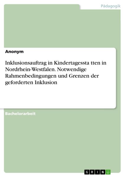 Produktbild: Inklusionsauftrag in Kindertagessta&uml;tten in Nordrhein-Westfalen. Notwendige Rahmenbedingungen und Grenzen der geforderten Inklusion