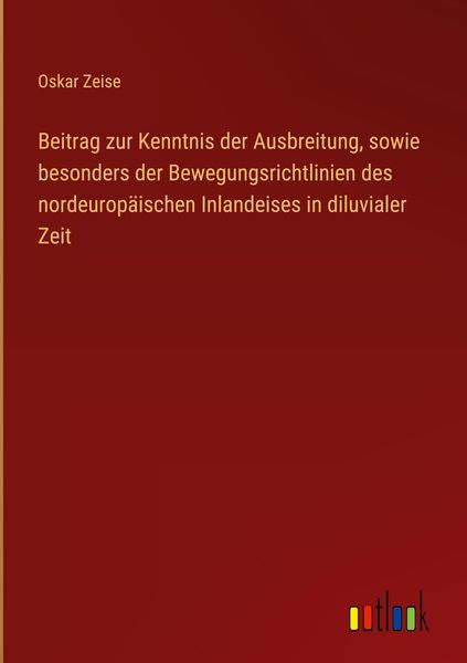 Produktbild: Beitrag zur Kenntnis der Ausbreitung, sowie besonders der Bewegungsrichtlinien des nordeurop&auml;ischen Inlandeises in diluvialer Zeit