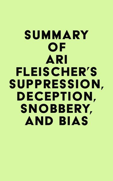 Produktbild: Summary of Ari Fleischer's Suppression, Deception, Snobbery, and Bias
