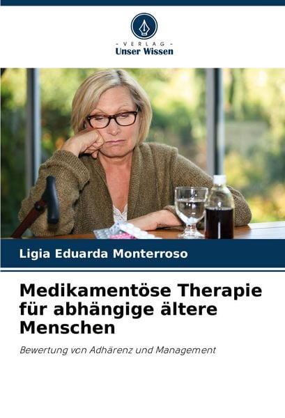 Medikamentöse Therapie für abhängige ältere Menschen, Taschenbuch von Lígia Eduarda Monterroso, Verlag Unser Wissen, 9786207211630