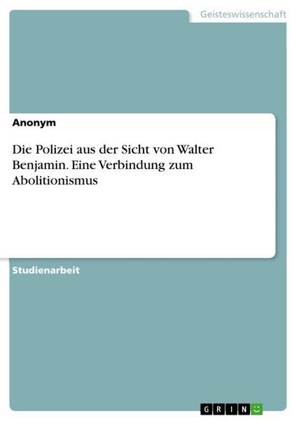 Produktbild: Die Polizei aus der Sicht von Walter Benjamin. Eine Verbindung zum Abolitionismus