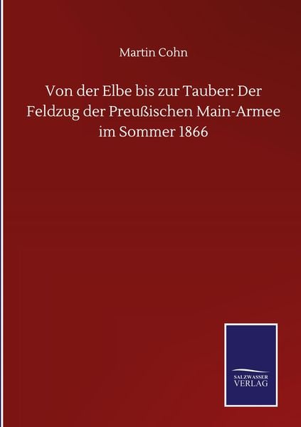 Produktbild: Von der Elbe bis zur Tauber: Der Feldzug der Preu&szlig;ischen Main-Armee im Sommer 1866