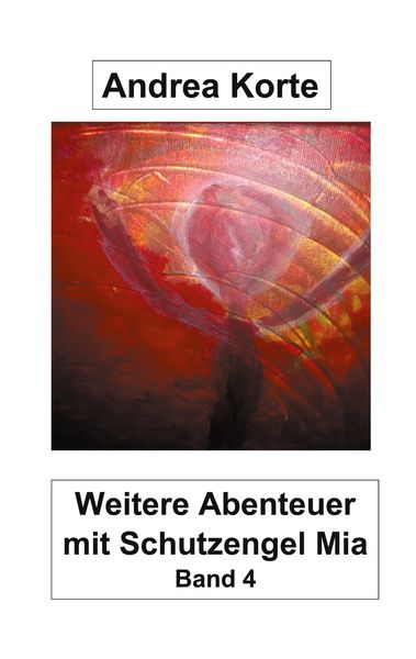 Weitere Abenteuer mit Schutzengel Mia, Taschenbuch von Andrea Korte, BoD – Books on Demand, 9783753443461