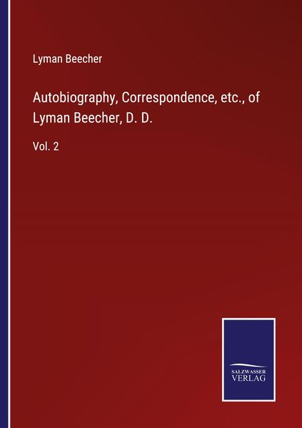 Produktbild: Autobiography, Correspondence, etc., of Lyman Beecher, D. D.