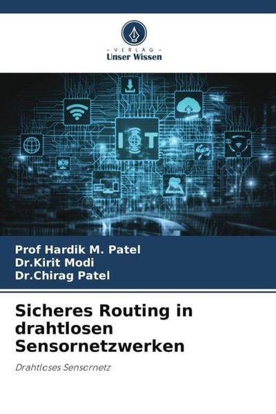 Sicheres Routing in drahtlosen Sensornetzwerken, Taschenbuch von Hardik M. Patel , Kirit Modi , Chirag Patel, Verlag Unser Wissen, 9786205319093