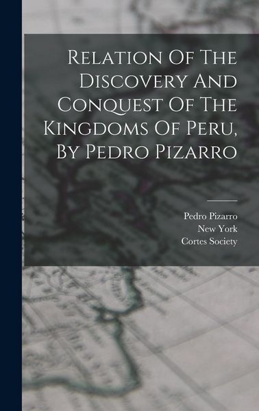 Produktbild: Relation Of The Discovery And Conquest Of The Kingdoms Of Peru, By Pedro Pizarro
