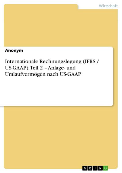 Produktbild: Internationale Rechnungslegung (IFRS / US-GAAP): Teil 2 - Anlage- und Umlaufverm&ouml;gen nach US-GAAP