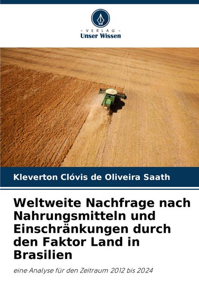Weltweite Nachfrage nach Nahrungsmitteln und Einschränkungen durch den Faktor Land in Brasilien, Taschenbuch von Kleverton Clóvis de Oliveira Saath,