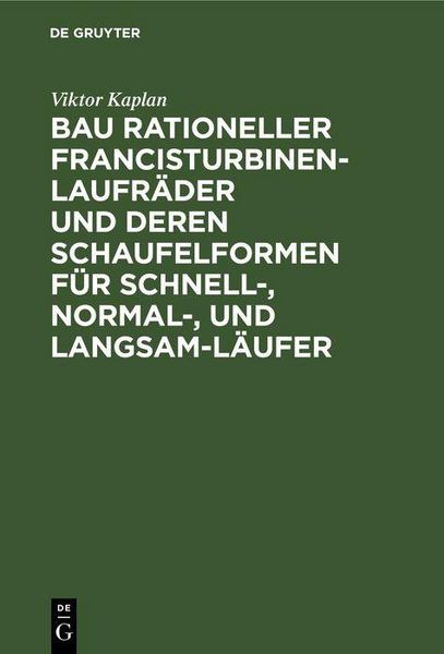 Produktbild: Bau rationeller Francisturbinen-Laufr&auml;der und deren Schaufelformen f&uuml;r Schnell-, Normal-, und Langsam-L&auml;ufer