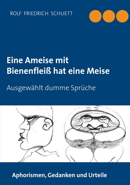 Eine Ameise mit Bienenfleiß hat eine Meise, Taschenbuch von Rolf Friedrich Schuett, BoD – Books on Demand, 9783752686302
