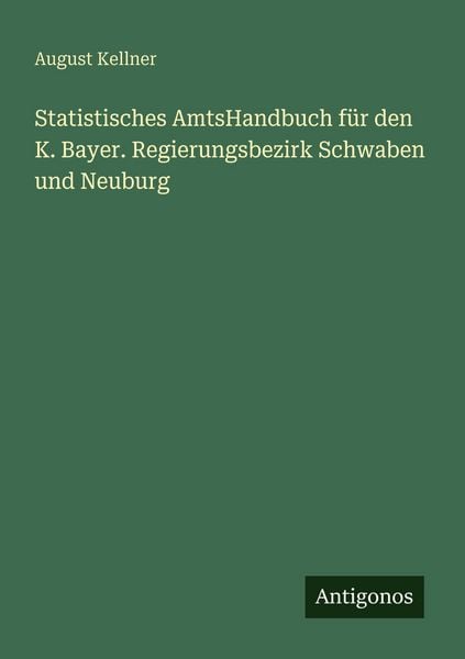 Produktbild: Statistisches AmtsHandbuch f&uuml;r den K. Bayer. Regierungsbezirk Schwaben und Neuburg