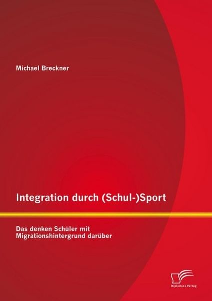 Produktbild: Integration durch (Schul-)Sport: Das denken Sch&uuml;ler mit Migrationshintergrund dar&uuml;ber