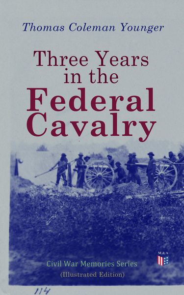 Produktbild: Three Years in the Federal Cavalry (Illustrated Edition)