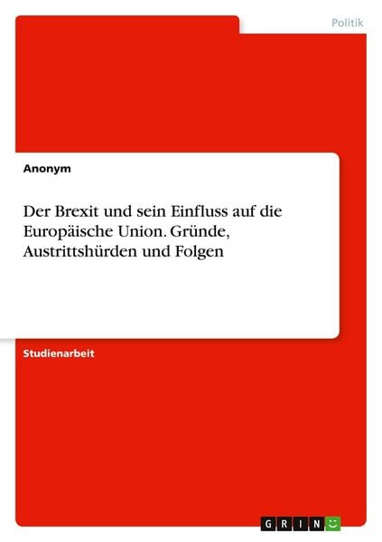 Produktbild: Der Brexit und sein Einfluss auf die Europ&auml;ische Union. Gr&uuml;nde, Austrittsh&uuml;rden und Folgen