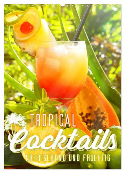 Produktbild: Tropical Cocktails - Erfrischend und fruchtig (Wandkalender 2026 DIN A2 hoch), CALVENDO Monatskalender