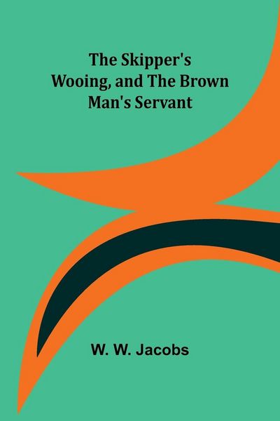 Produktbild: The Skipper's Wooing, and The Brown Man's Servant