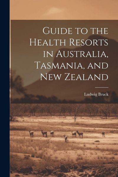Produktbild: Guide to the Health Resorts in Australia, Tasmania, and New Zealand