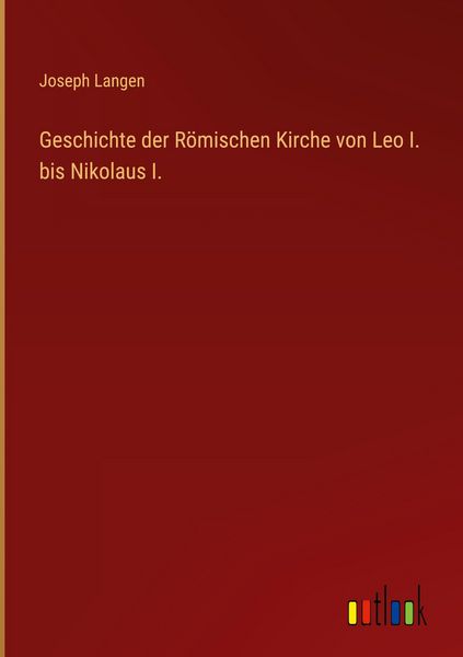Produktbild: Geschichte der R&ouml;mischen Kirche von Leo I. bis Nikolaus I.