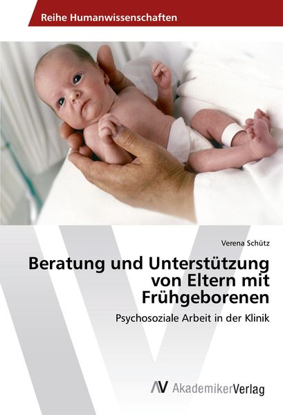 Beratung und Unterstützung von Eltern mit Frühgeborenen, Taschenbuch von Verena Schütz, AV Akademikerverlag, 9783639806953