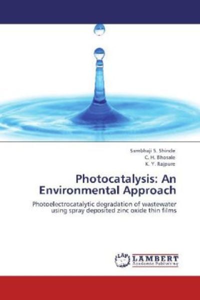 Shinde, S: Photocatalysis: An Environmental Approach, Taschenbuch von K. Y. Rajpure , C. H. Bhosale , Sambhaji S. Shinde, LAP LAMBERT Academic
