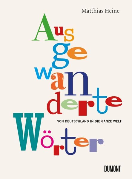 Ausgewanderte Wörter, Gebundene Ausgabe von Matthias Heine, DuMont Buchverlag, 978-3-8321-6907-7