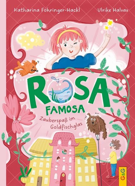 Rosa Famosa – Zauberspaß im Goldfischglas, Gebundene Ausgabe von Katharina Fohringer-Hackl, G&G Verlag, Kinder- und Jugendbuch, 978-3-7074-2674-8