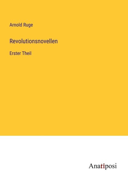 Revolutionsnovellen, Taschenbuch von Arnold Ruge, Anatiposi Verlag, 9783382401467