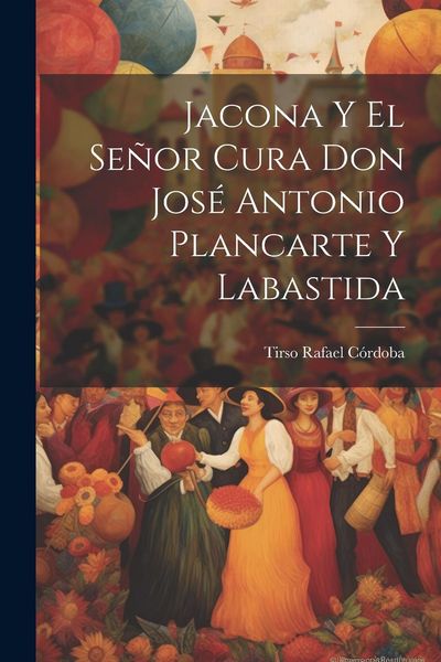Produktbild: Jacona Y El Se&ntilde;or Cura Don Jos&eacute; Antonio Plancarte Y Labastida