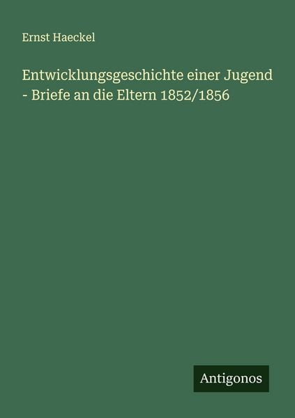 Produktbild: Entwicklungsgeschichte einer Jugend - Briefe an die Eltern 1852/1856