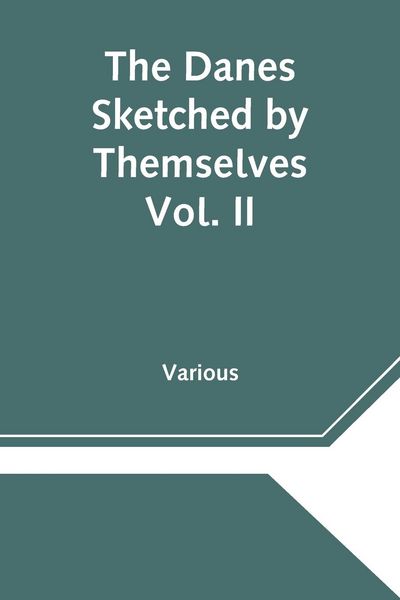 Produktbild: The Danes Sketched by Themselves. Vol. II A Series of Popular Stories by the Best Danish Authors