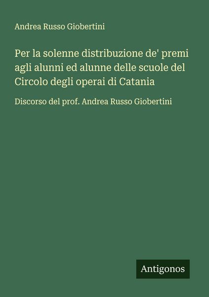 Produktbild: Per la solenne distribuzione de' premi agli alunni ed alunne delle scuole del Circolo degli operai di Catania