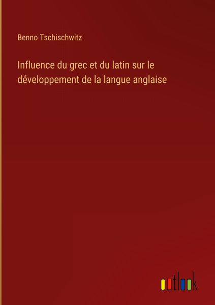 Produktbild: Influence du grec et du latin sur le d&eacute;veloppement de la langue anglaise