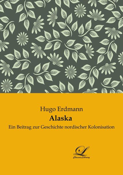 Alaska, Taschenbuch von Hugo Erdmann, BoD - Books on Demand, 9783961673964